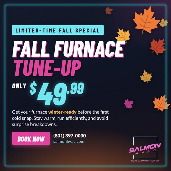 Salmon HVAC ad: ❄️ Fall Special: Furnace Tune-Up, $49.99. Catch small problems before the first freeze. Salmon HVAC, Utah since 1979.